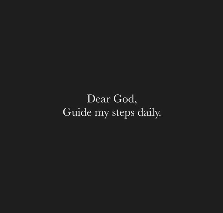 the words dear god, guide my steps daily on a black background with white lettering