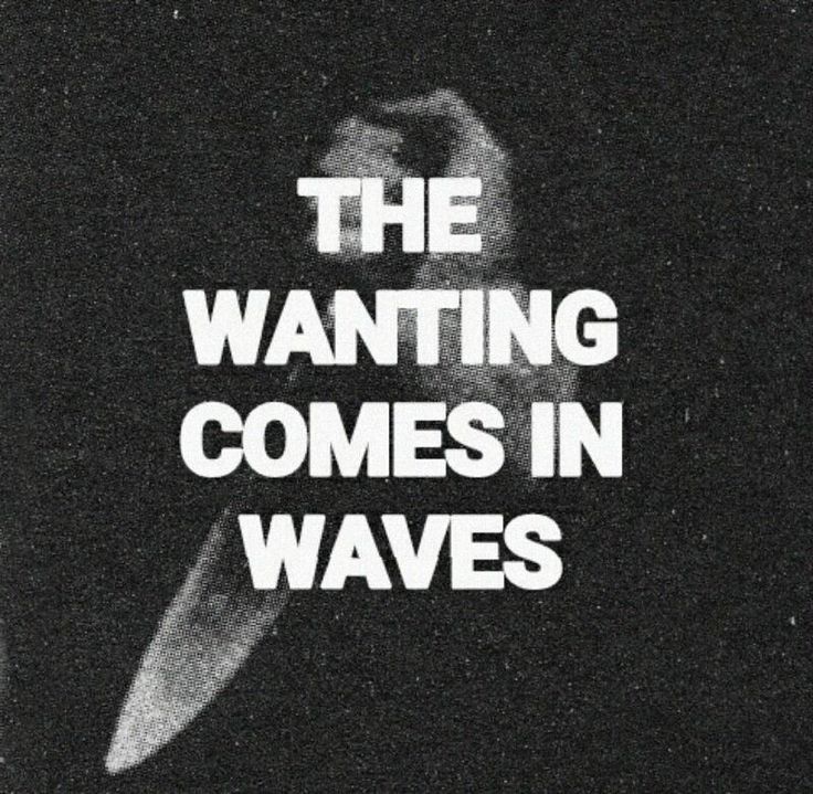 a black and white photo with the words,'the wanting comes in waves '