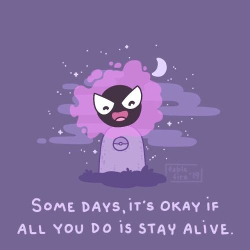 some days, it's okay if all you do is stay alive