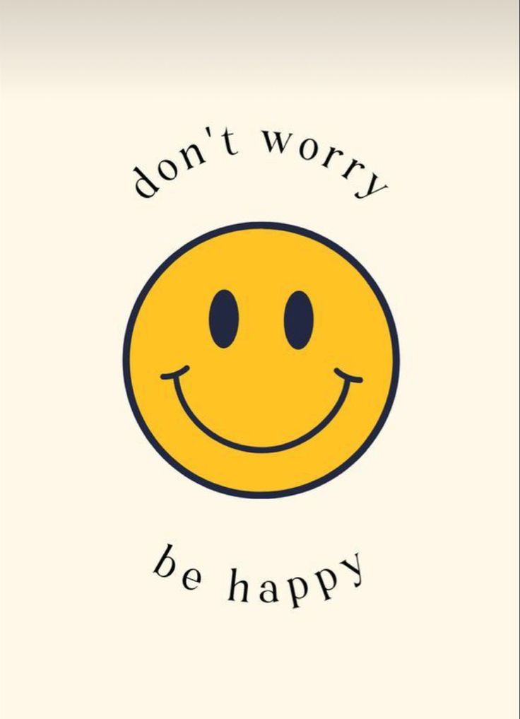 a yellow smiley face with the words, don't worry be happy on it