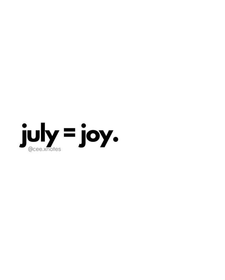 the words july = joy are in black and white