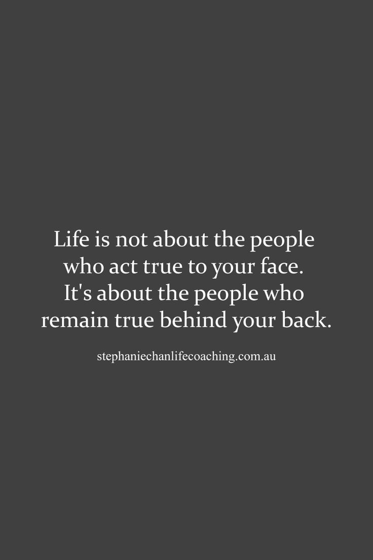 the quote life is not about the people who true to your face it's about the people who remain true behind your back