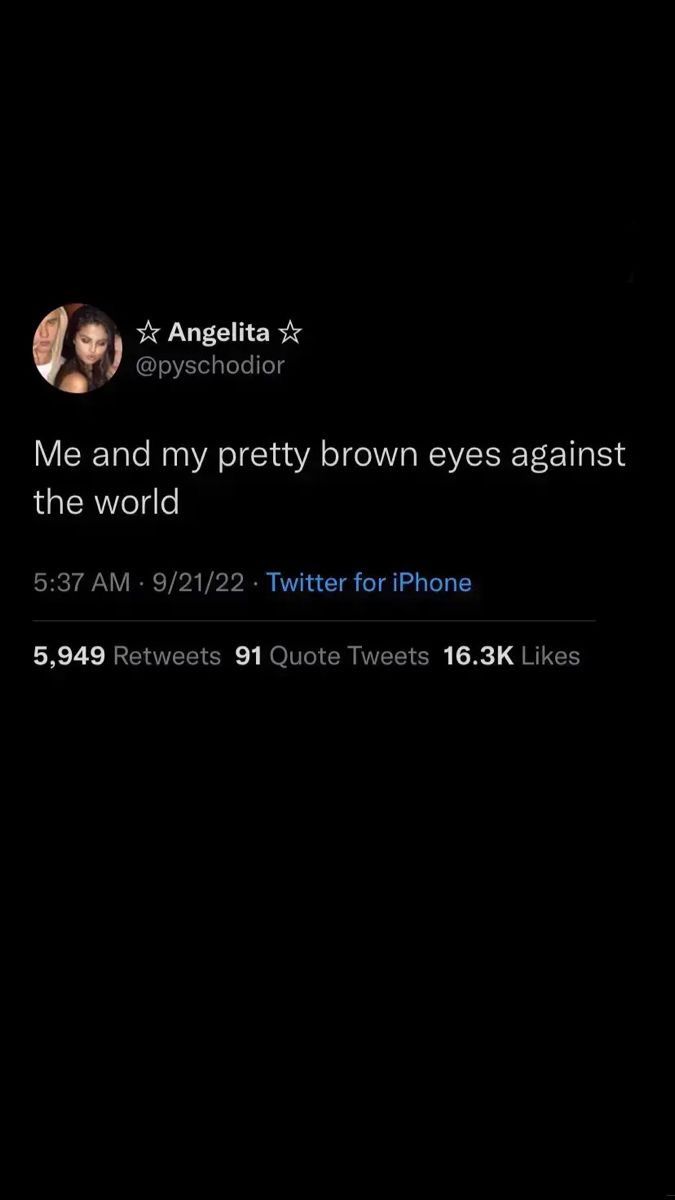 an image of someone's twitter account with the caption me and my pretty brown eyes against the world