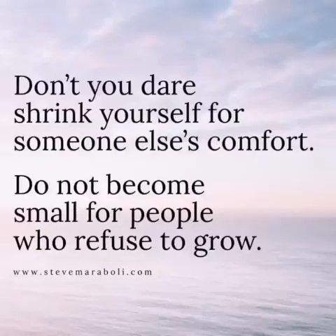 a quote on the ocean saying don't you dare shrink yourself for someone else's comfort do not become small for people who refuse to grow