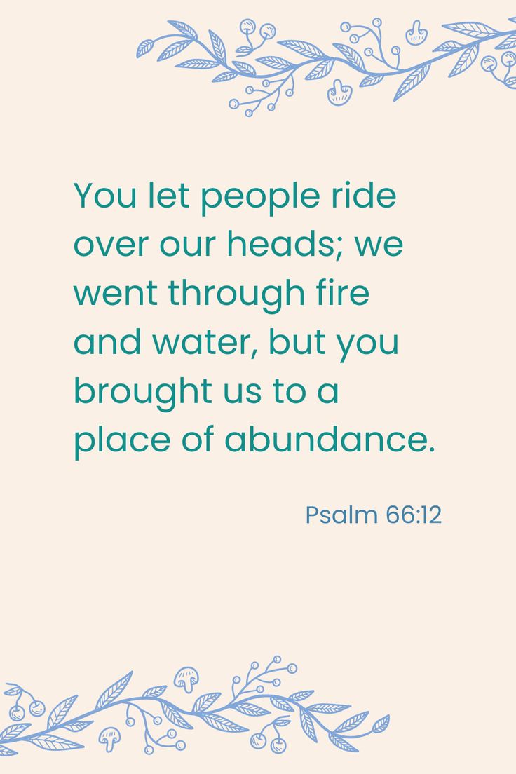 a quote with the words you let people ride over our heads, we went through fire and water, but you brought us to a place of abundance