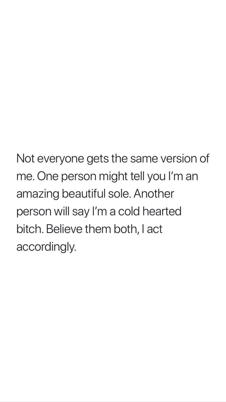 a white background with the words not everyone gets the same version of me one person might tell you i'm an amazing beautiful soul