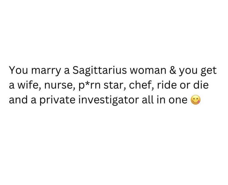 a text message that reads, you marry a sagitrus woman & you get a wife, prn star, chef, ride or die and a private investigateator all in one