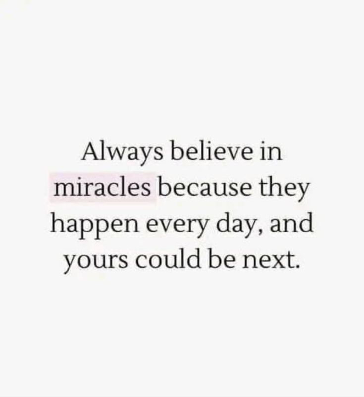 an image with the words always believe in miracles because they happen every day, and yours could be next