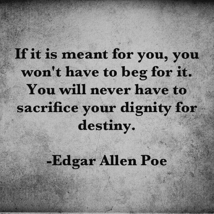 edgar allen poe quote if it is meant for you, you won't have to beg