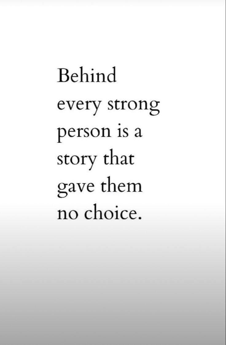 the quote behind every strong person is a story that gave them no choice