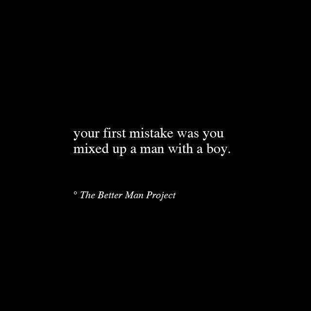 a black and white photo with the quote your first mistake was you mixed up a man with a boy