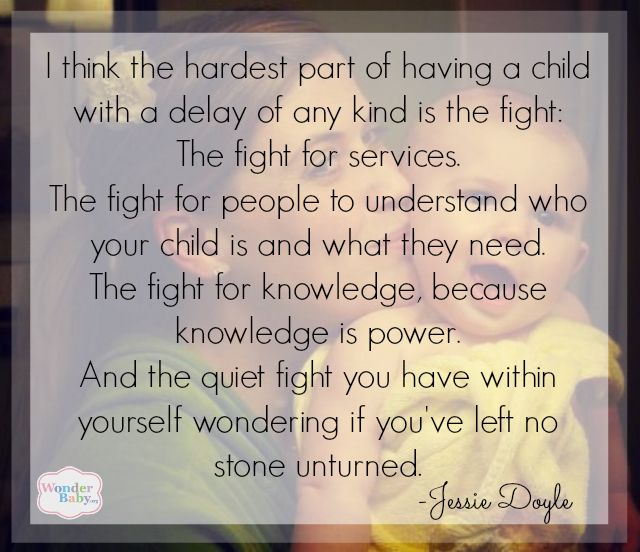 "I think the hardest part of having a child with a delay of any kind is the fight: The fight for services. The fight for people to understand who your child is and what they need. The fight for knowledge, because knowledge is power. And the quiet fight you have within yourself wondering if you've left no stone unturned." Advocate Quotes, Special Needs Quotes, Childhood Apraxia Of Speech, Need Quotes, Speech Delay, Special Needs Mom, Kids Learning Activities, Special Needs Kids, Therapy Activities