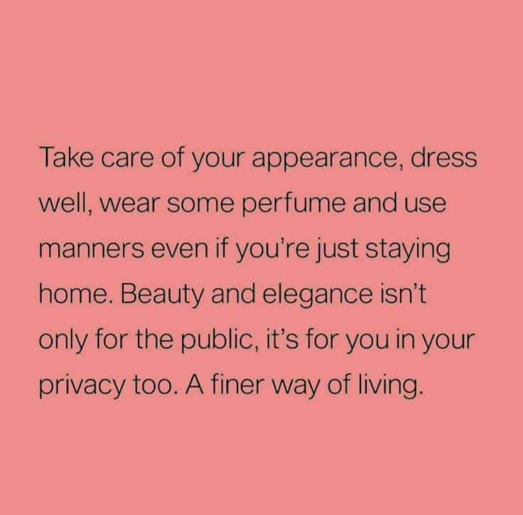 a pink background with the words take care of your appearance, dress well, wear some perfume and use manners even if you're just staying home