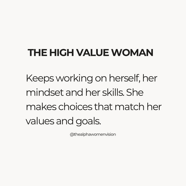 a quote from the high value woman that says, keep working on herself, her mindset and her skills she makes choices that match her values and goals