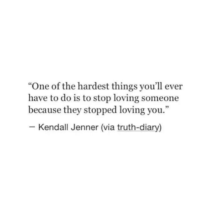 a quote that reads, one of the hardest things you'll ever have to do is stop loving someone because they stopped loving you