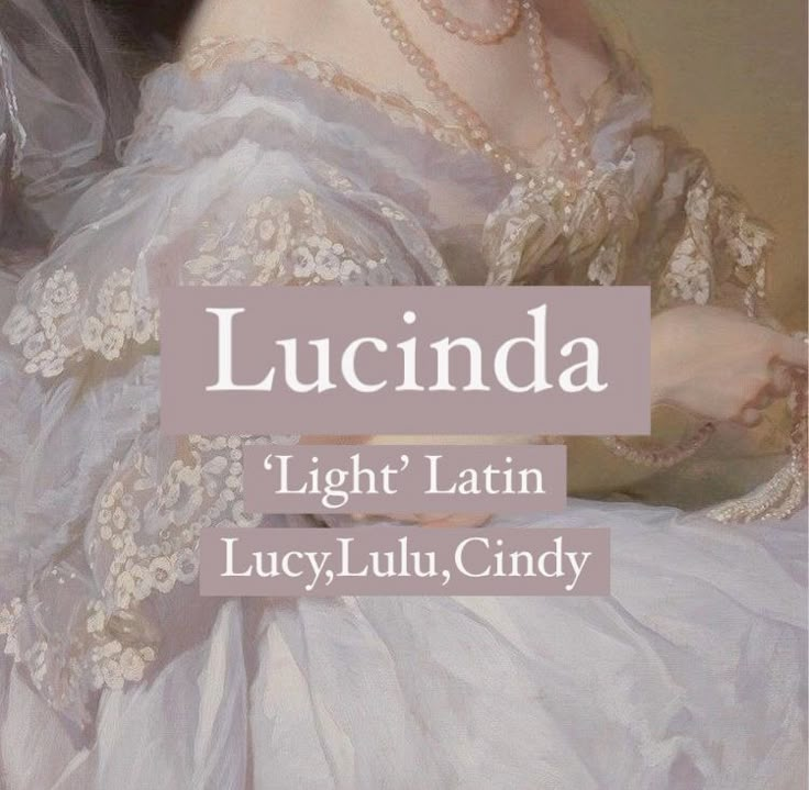 Baby girl name Lucinda. Princess aesthetic girl names. Vintage , Victorian, Ancient Roman name. Lucinda Name Meaning, Lucinda Core, Latin Names Girl, Latin Nicknames, Latin Names And Meanings, Names Meaning Light, Lucy Name, Lucy Aesthetic, Oc Names