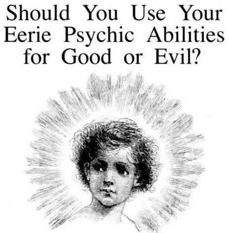 an advertisement for psychic abilitiess, with the words should you use your eerie psychic abilitiess for good or evil?