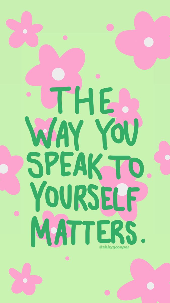 a green and pink poster with the words, the way you speak to yourself matters