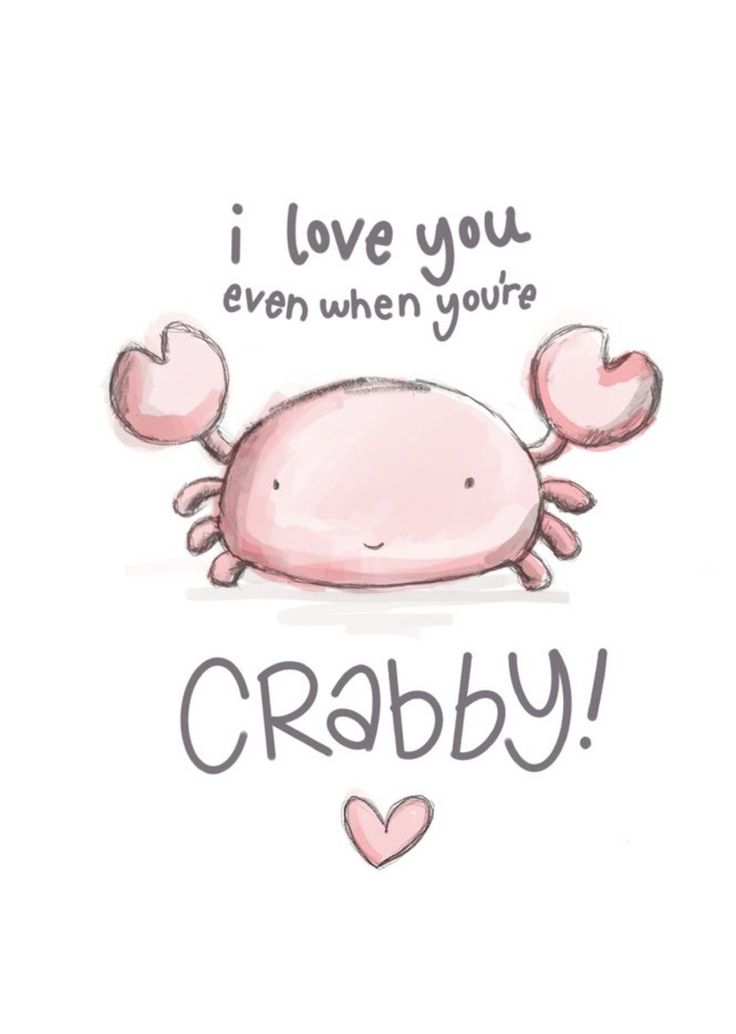 i love you even when you're crabby