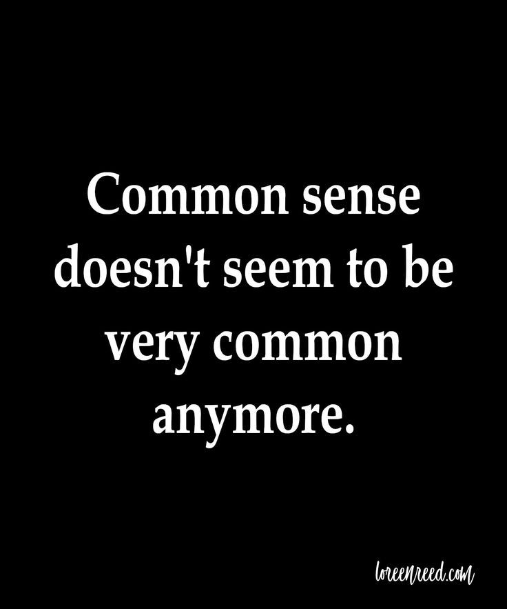 a black and white photo with the words common sense doesn't seem to be very common