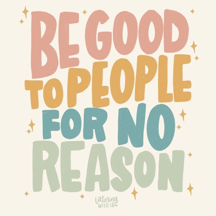 a poster with the words be good to people for no reason