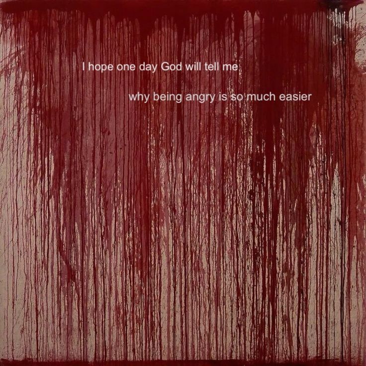 a painting with red paint on it that says i hope one day god will tell me why being angry is so much easier