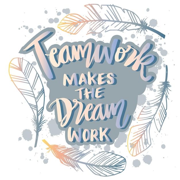 the words teamwork makes the dream work on a white background with watercolor feathers