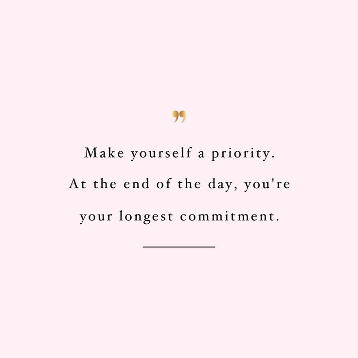 a quote that says make yourself priority at the end of the day, you're your