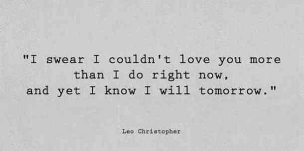 an old typewriter with the words i swear i couldn't love you more than i do right now and yet i know i will tomorrow