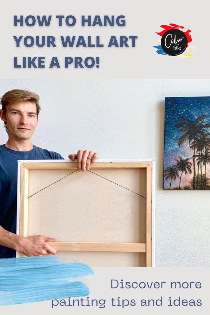 a man holding up a painting with the words how to hang your wall art like a pro