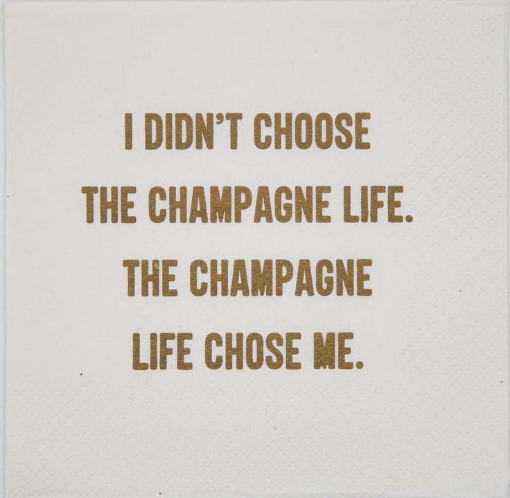 a piece of paper with the words i didn't choose the champagne life, the champagne life chose me