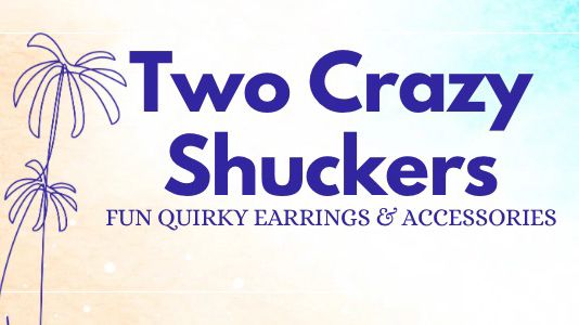 Two Crazy Shuckers Creations