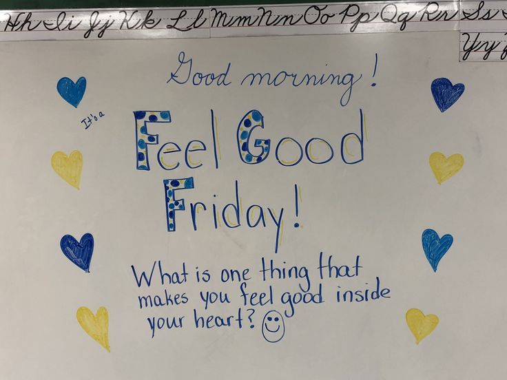 a white board with blue and yellow hearts on it that says, feel good friday what is one thing that makes you feel good inside your heart?