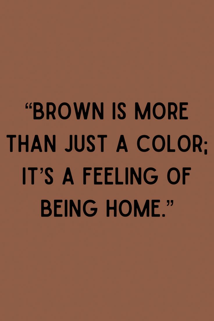 #brown #color #quotes Brown Color Meaning, Brown Quote Aesthetic, Brown Vision Board Aesthetic, Warm Aesthetic Brown, Brown Skin Quotes, Brown Home Aesthetic, Brown Core Aesthetic, Mocha Brown Aesthetic, Brown Asthetics Photos