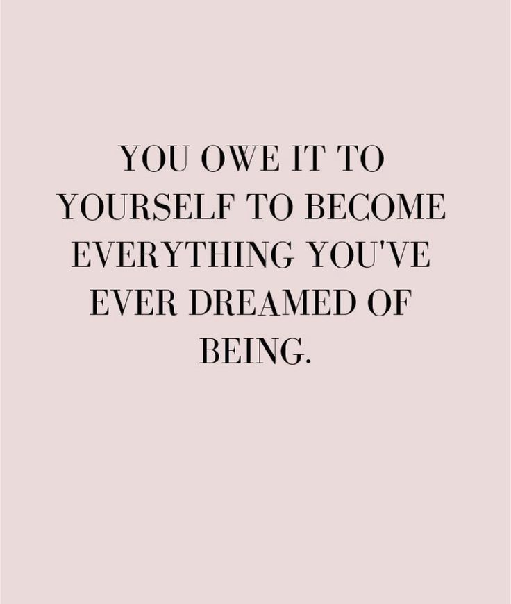 a quote that says, you own it to yourself to become everything you've ever dreaming