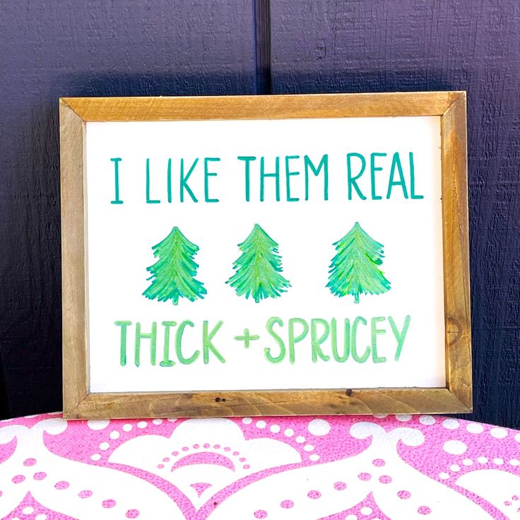 a sign that says i like them real, thick and sprucey