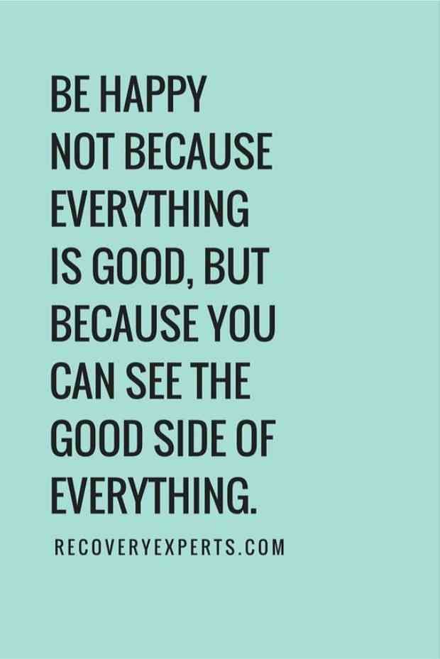 a quote that says be happy not because everything is good, but because you can see the