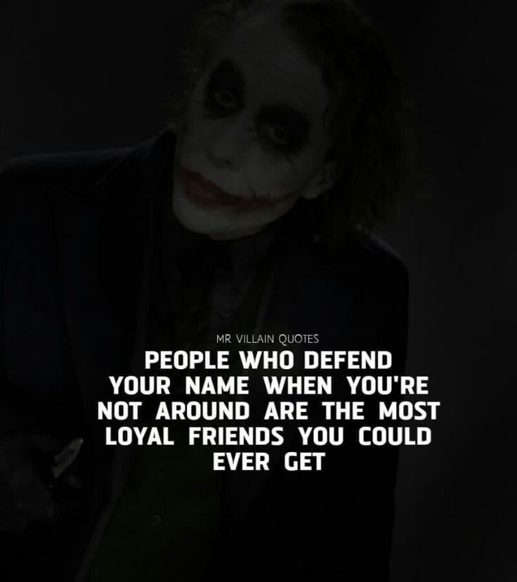 the joker quote from batman movie, which reads people who defend your name when you're not around are the most loyal friends you could ever get