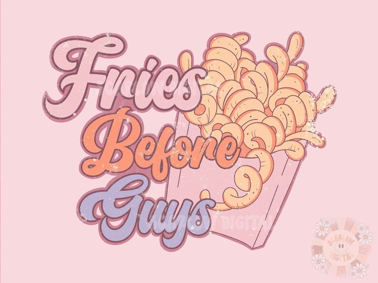 the words fries before guys are written on a pink background with an image of french fries