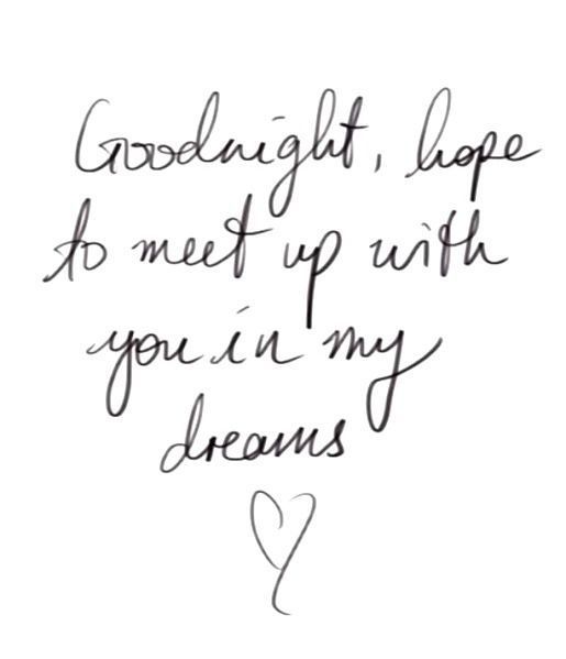 a handwritten quote with the words goodnight, hope to meet up with you in my dreams