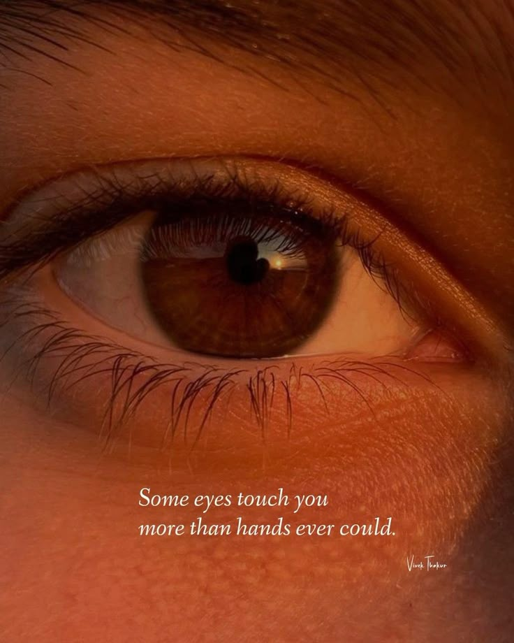 an eye with the quote some eyes touch you more than hands ever could