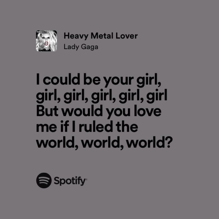 a quote from ladygap that says i could be your girl, girl, girl, but would you love me if i told the world, world, world