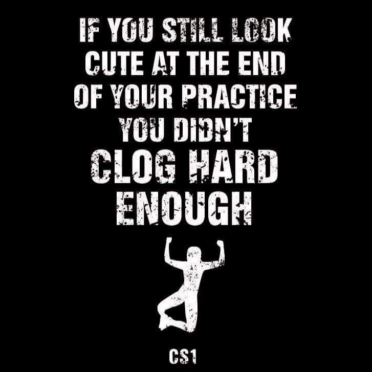 a black and white poster with the words if you still look cute at the end of your practice, you didn't clog hard enough