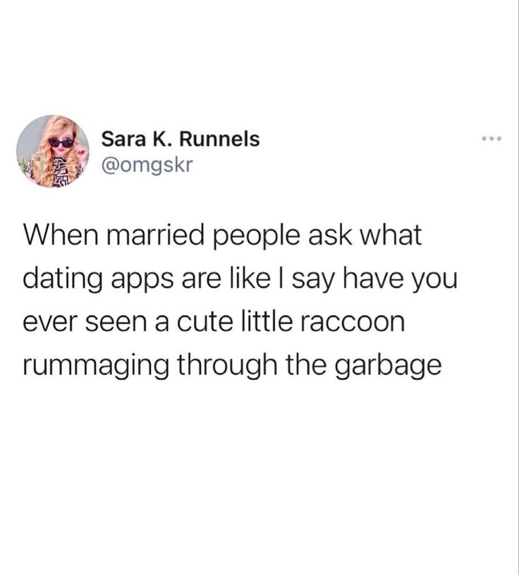 the text reads, when married people ask what dating apps are like i say have you ever seen a cute little raccoon running through the garage