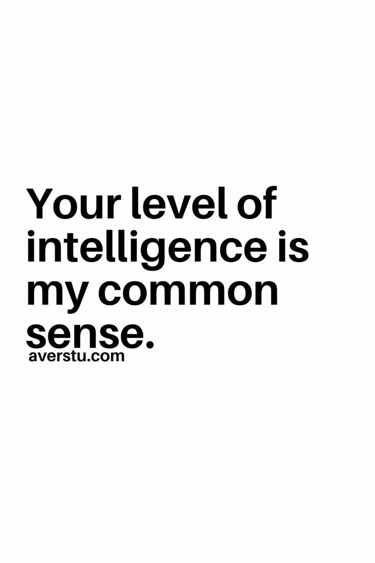 an image with the words your level of intelligence is my common sense, averstu com