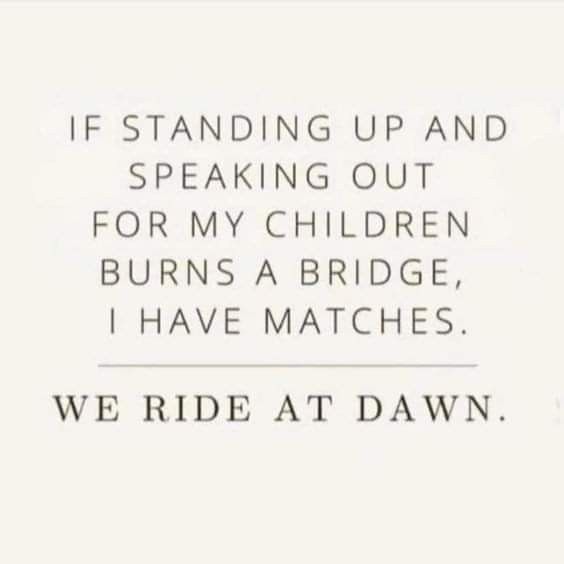 a black and white photo with the words if standing up and speaking out for my children burns a bridge, i have matches