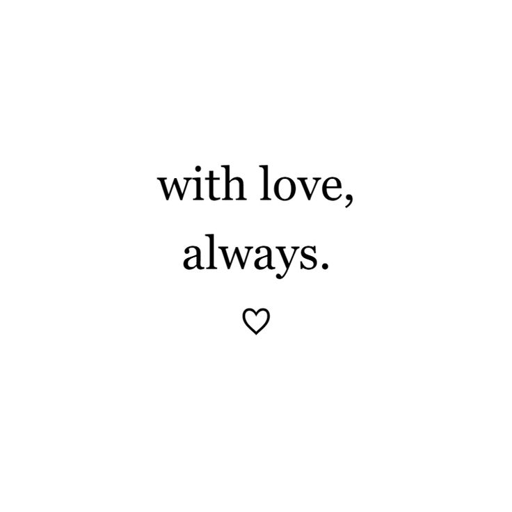 with love, always. ♡ Love Word Aesthetic, Feel Too Much Quotes, Love Quotes White Background, With Love Always Tattoo, Kind Girl Aesthetic Quotes, Romance Aesthetic Quotes, With Love Always, Always Quotes, Minimal Quotes