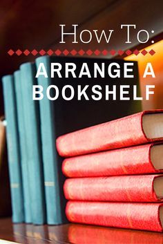 a stack of books with the title how to arrange a bookhelf on top