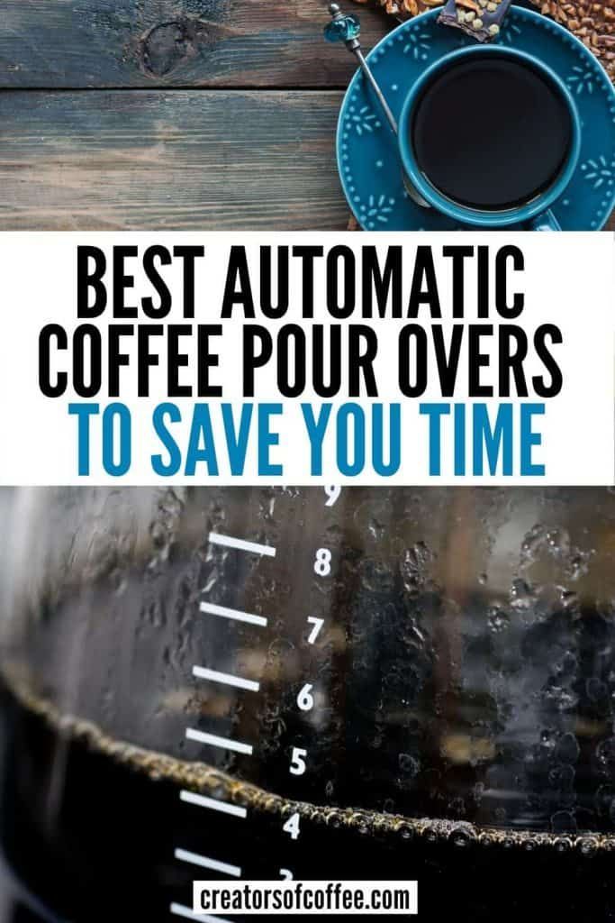 the words best automatic coffee pour overs to save you time in front of an image of