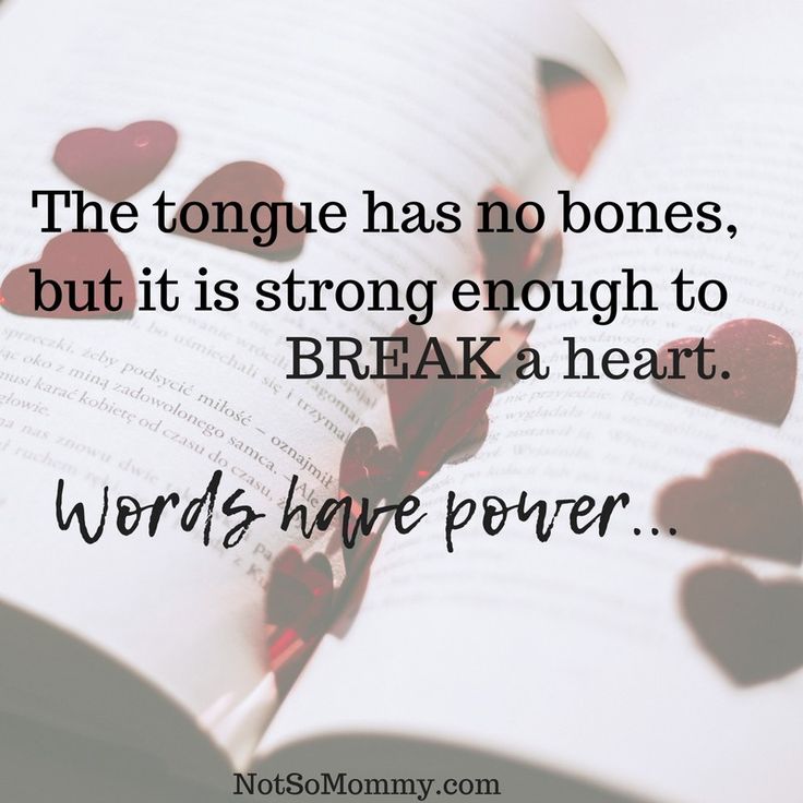 the tongue has no bones, but it is strong enough to break a heart words have power